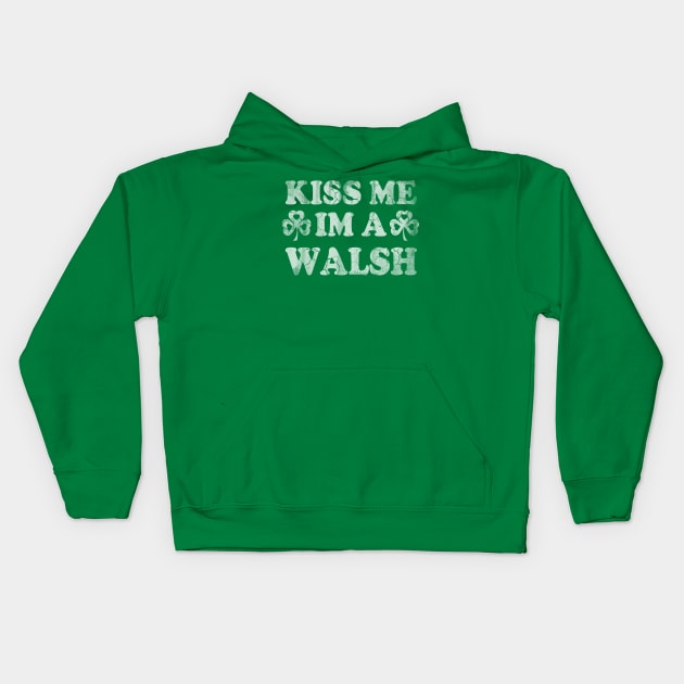 Kiss Me Im A Walsh Irish St Patricks Day Kids Hoodie by E